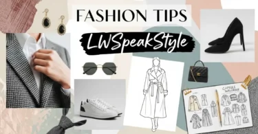 fashion tips lwspeakstyle