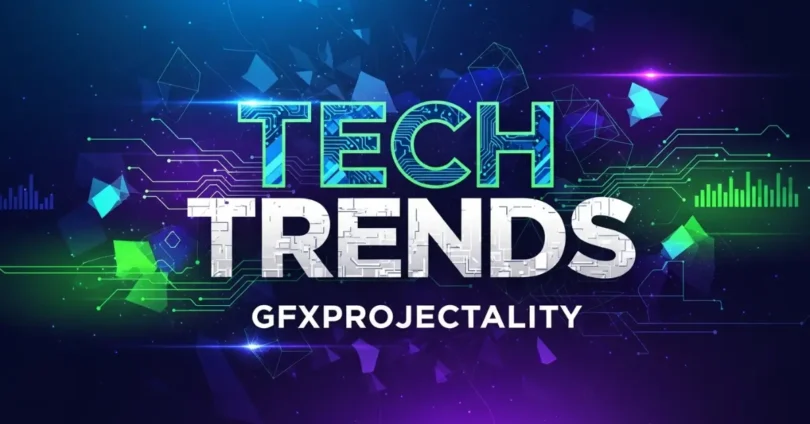 tech trends gfxprojectality